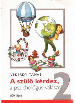Vekerdy Tamás - A szülő kérdez, a pszichológus válaszol 2. Vekerdy Tamás - A szülő kérdez, a pszichológus válaszol 2., Budapest 2008 antikvár könyv