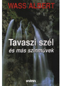 Wass Albert - Tavaszi szél és más színművek