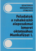 Boda Péter,Jász Gyöngyi,Molnárné Simon Éva - Feladatok a ruhakészítő alapszakmai ismeret oktatáshoz Munkafüzet I.