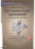 Hauck, Paul - Így szeress, hogy szeressenek!