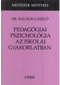 Dr. Balogh László - Pedagógiai pszichológia az iskolai gyakorlatban