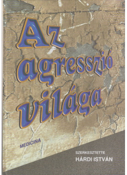 Hárdi István - Az agresszió világa Hárdi István - Az agresszió világa, Budapest 2000 antikvár könyv