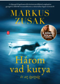 Markus Zusak - Három vad kutya és az igazság