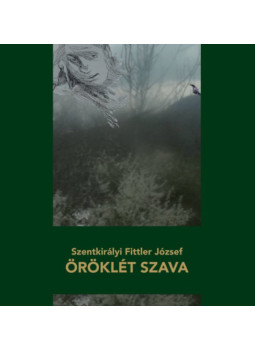 Szentkirályi Fittler József - Öröklét szava Szentkirályi Fittler József - Öröklét szava, null 2025 antikvár könyv