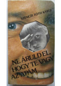 Szenczi Tóth Károly - Ne áruld el, hogy te vagy az apám