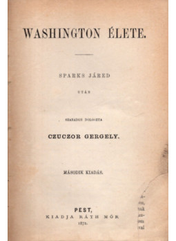Czuczor Gergely - Washington élete Czuczor Gergely - Washington élete, Pest 1872 antikvár könyv