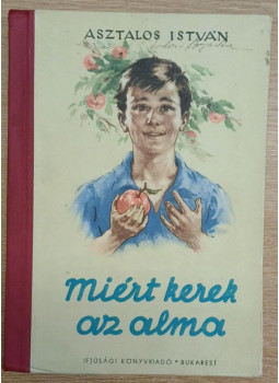 Asztalos István - Miért kerek az alma Asztalos István - Miért kerek az alma, Bukarest 1954 antikvár könyv