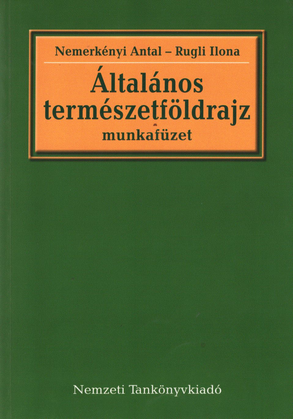 Nemerkényi Antal,Rugli Ilona - Általános természetföldrajz