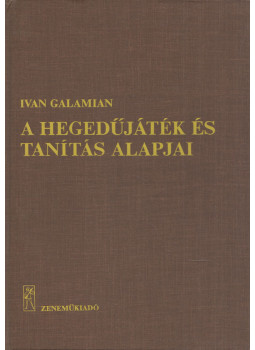 Ivan Galamian - A hegedűjáték és tanítás alapjai Ivan Galamian - A hegedűjáték és tanítás alapjai, Budapest 1978 antikvár könyv