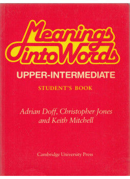 Adrian Doff, Christopher Jones, Keith Mitchell - Meanings into Words - Student's Book Adrian Doff, Christopher Jones, Keith Mitchell - Meanings into Words - Student's Book, Cambridge 1984 antikvár könyv