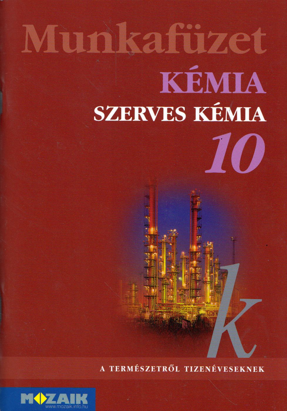 Horváth Balázs,Péntek Lászlóné,Dr. Síposné Dr. Kedves Éva - Kémia munkafüzet 10.