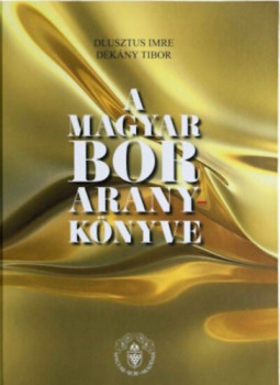 Dlusztus Imre, Dékány Tibor - A magyar bor aranykönyve Dlusztus Imre, Dékány Tibor - A magyar bor aranykönyve, null 2025 antikvár könyv
