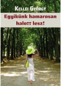 Kellei György - Egyikünk hamarosan halott lesz!
