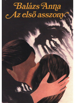 Balázs Anna - Az első asszony Balázs Anna - Az első asszony, Budapest 1985 antikvár könyv