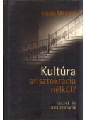 Falusi Márton - Kultúra arisztokrácia nélkül? (dedikált)