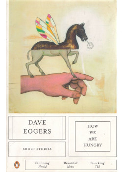Dave Eggers - How We Are Hungry Dave Eggers - How We Are Hungry, London 2005 antikvár könyv