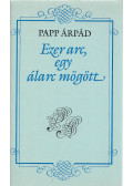 Papp Árpád - Ezer arc, egy álarc mögött