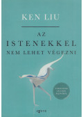 Ken Liu - Az istenekkel nem lehet végezni