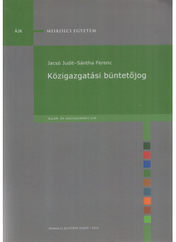 Jacsó Judit, Sántha Ferenc - Közigazgatási büntetőjog Jacsó Judit, Sántha Ferenc - Közigazgatási büntetőjog, Miskolc 2012 antikvár könyv