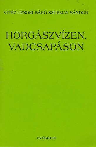Vitéz Uzsoki Szurmay Sándor báró - Horgászvízen, vadcsapáson Vitéz Uzsoki Szurmay Sándor báró - Horgászvízen, vadcsapáson, null 1995 antikvár könyv