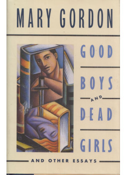 Mary Gordon - Good Boys and Dead Girls and other Essays Mary Gordon - Good Boys and Dead Girls and other Essays, New York, New York 1991 antikvár könyv