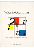 John Shepherd,Richard Rossner,James Taylor - Ways to Grammar - A Modern English Practice Book