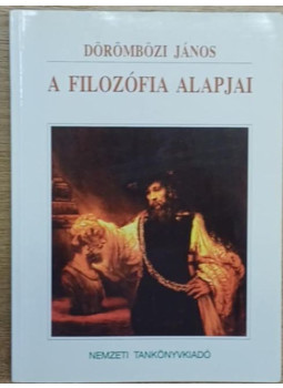 Dörömbözi János - A filozófia alapjai Dörömbözi János - A filozófia alapjai, Budapest 2000 antikvár könyv