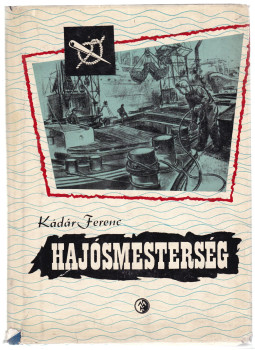Kádár Ferenc - Hajósmesterség Kádár Ferenc - Hajósmesterség, Budapest 1961 antikvár könyv