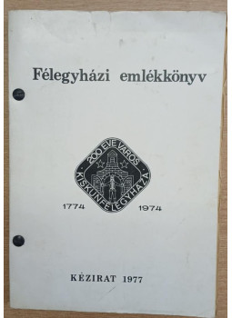 Több szerző - Félegyházi emlékkönyv 1774-1974 Több szerző - Félegyházi emlékkönyv 1774-1974, Kiskunfélegyháza 1977 antikvár könyv
