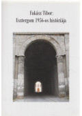 Fakász Tibor - Esztergom 1956-os históriája