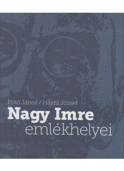 Pótó János, Hajdú József - Nagy Imre emlékhelyei Pótó János, Hajdú József - Nagy Imre emlékhelyei, Budapest 2013 antikvár könyv