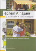 Bodnár György,Tóth Balázs - Építem a házam 3. - Már csak a tető hiányzik