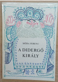 Móra Ferenc - A didergő király