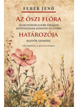 Fehér Jenő - Az őszi flóra határozója Fehér Jenő - Az őszi flóra határozója, null 2025 antikvár könyv