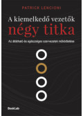 Patrick Lencioni - A kiemelkedő vezetők négy titka