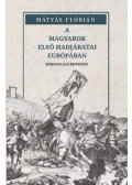 Mátyás Flórián - A magyarok első hadjáratai Európában
