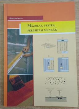 Szerényi István - Mázolás, festés, felújítási munkák Szerényi István - Mázolás, festés, felújítási munkák, Pécs 2010 antikvár könyv