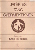 Foltin Jolán - Játék és tánc gyermekeknek I. - Szállj elő zöldág