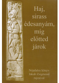 Jakab Rozália - Haj, sirass édesanyám, míg előtted járok