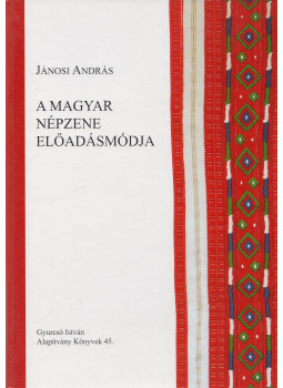 Jánosi András - A magyar népzene előadásmódja (dedikált) Jánosi András - A magyar népzene előadásmódja (dedikált), Dunaszerdahely 2009 antikvár könyv