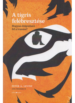Peter A. Levine , Ann Frederick - A tigris felébresztése Peter A. Levine , Ann Frederick - A tigris felébresztése, Budapest 2022 antikvár könyv