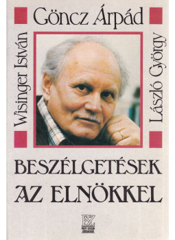 Wisinger István, György László, Göncz Árpád - Beszélgetések az elnökkel - Göncz Árpád (dedikált) Wisinger István, György László, Göncz Árpád - Beszélgetések az elnökkel - Göncz Árpád (dedikált), Budapest 1994 antikvár könyv
