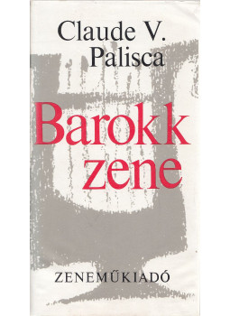 Palisca, Claude V. - Barokk zene Palisca, Claude V. - Barokk zene, Budapest 1976 antikvár könyv