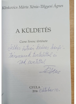 Klinkovics Márta Xénia, Tölgyesi Ágnes - A küldetés (dedikált) Klinkovics Márta Xénia, Tölgyesi Ágnes - A küldetés (dedikált), Gyula 2006 antikvár könyv