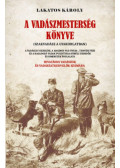 Lakatos Károly - A vadászmesterség könyve