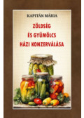 Kapitán Mária - Zöldség és gyümölcs házi konzerválása