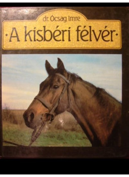 Ócsag Imre - A kisbéri félvér Ócsag Imre - A kisbéri félvér, Budapest 1989 antikvár könyv