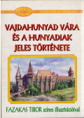 Muhi Sándor - Vajdahunyad vára és a Hunyadiak jeles története