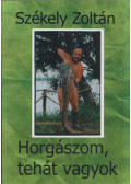 Székely Zoltán - Horgászom, tehát vagyok