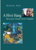 Alföldy Jenő - A Hívó Hang - Bevezetés Tornai József világába